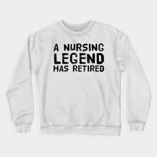 A Nursing Legend Has Retired Funny Retirement Crewneck Sweatshirt